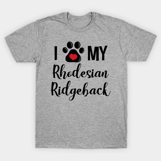 I Love My Rhodesian Ridgeback T-Shirt by InspiredQuotes